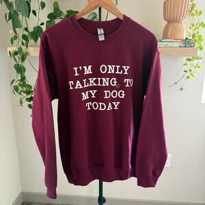 Dog Lover Sweatshirt Women M Im Only Talking to My Dog Today Fall Humor Pullover